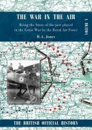 War In The Air. Being The Story Of The Part Played In The Great War By The Royal Air Force di Jones H A Jones edito da Naval & Military Press