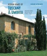 Hidden Homes of Tuscany and Umbria: Inspirational Interiors in Rural Italy di Caroline Clifton-Mogg edito da RYLAND PETERS & SMALL INC