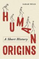 Human Origins di Sarah Wild edito da Michael O'Mara Books Ltd