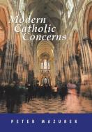 Modern Catholic Concerns di PETER MAZUREK edito da Lightning Source Uk Ltd