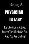Being a Physician Is Easy: It's Like Riding a Bike. Except the Bike Is on Fire. and You Are on Fire! Blank Line Journal di Thithiaphysician edito da INDEPENDENTLY PUBLISHED