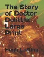 The Story of Doctor Dolittle: Large Print di Hugh Lofting edito da INDEPENDENTLY PUBLISHED