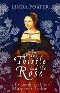 The Thistle And The Rose di Linda Porter edito da Bloomsbury Publishing PLC