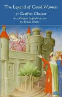 The Legend of Good Women di Simon Webb, Geoffrey Chaucer edito da ARMY RECORDS SOC