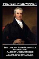 The Life of John Marshall Volume III of IV: 'We must never forget that it is a constitution we are expounding'' di Albert J. Beveridge edito da WORD TO THE WISE