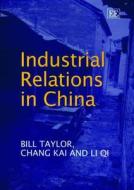 Industrial Relations in China di Bill Taylor edito da Edward Elgar Publishing