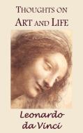 Thoughts on Art and Life di Leonardo Da Vinci edito da Benediction Classics