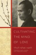 Cultivating the Mind of Love di Thich Nhat Hanh, Natalie Goldberg edito da Parallax Press