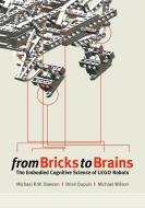 From Bricks to Brains: The Embodied Cognitive Science of LEGO Robots di Michael Dawson, Brian Dupuis, Michael Wilson edito da AU PR