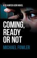 Coming, Ready or Not di Michael Fowler edito da Caffeine Nights Publishing