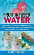 Fruit Infused Water di Marta Tuchowska edito da Holistic Wellness Project