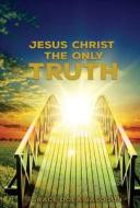 Jesus Christ The Only Truth di Grace Dola Balogun edito da Grace Religious Books Publishing & Distributo
