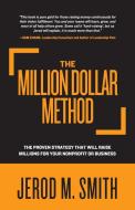 The Million Dollar Method: The proven strategy that will raise millions for your nonprofit or business di Jerod M. Smith edito da KUDU PUB
