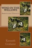 Wind in the Willows di Kenneth Grahame edito da Createspace Independent Publishing Platform