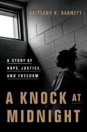 A Knock at Midnight: A Story of Hope, Justice, and Freedom di Brittany K. Barnett edito da CROWN ARCHETYPE