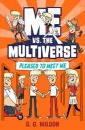 Me vs. the Multiverse: Pleased to Meet Me di S. G. Wilson edito da YEARLING