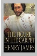 The Figure in the Carpet di Henry James edito da Createspace Independent Publishing Platform