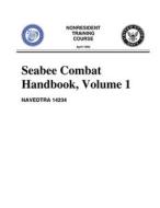 Seabee Combat Handbook, Volume 1 (NAVEDTRA 14234) di U. S. Navy edito da Independently Published