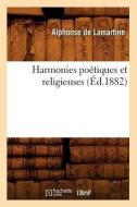 Harmonies Poétiques Et Religieuses (Éd.1882) di Alphonse De Lamartine edito da Hachette Livre - Bnf