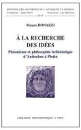 a la Recherche Des Idees: Platonisme Et Philosophie Hellenistique d'Antiochus a Plotin di Mauro Bonazzi edito da LIBRARIE PHILOSOPHIQUE J VRIN