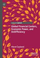 Global Financial Centers, Economic Power, and (In)Efficiency di Fikret Causevic edito da Springer International Publishing
