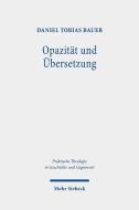 Opazität und Übersetzung di Daniel Tobias Bauer edito da Mohr Siebeck GmbH & Co. K