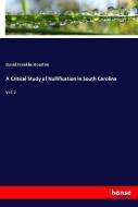 A Critical Study of Nullification in South Carolina di David Franklin Houston edito da hansebooks