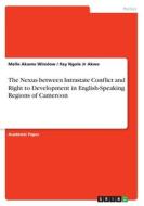 The Nexus between Intrastate Conflict and Right to Development in English-Speaking Regions of Cameroon di Melle Akame Winslow, Ray Ngole Jr Akwe edito da GRIN Verlag