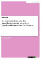 Die Coronapandemie und ihre Auswirkungen auf den stationären Einzelhandel in deutschen Großstädten di Anonym edito da GRIN Verlag