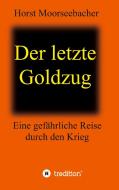 Der letzte Goldzug di Horst Moorseebacher edito da tredition