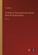 The Works of That Learned and Judicious Divine, Mr. Richard Hooker di John Keble edito da Outlook Verlag