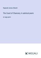 The Court of Chancery; A satirical poem di Reginald James Blewitt edito da Megali Verlag