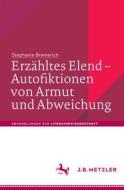 Erzähltes Elend - Autofiktionen von Armut und Abweichung di Stephanie Bremerich edito da Metzler Verlag, J.B.