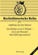 Die Klöster und ihr Wirken - eine der Wurzeln des Stiftungswesens? di Matthias Günter Steiner edito da Lang, Peter GmbH