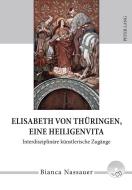 Elisabeth von Thüringen, eine Heiligenvita di Bianca Nassauer edito da Lang, Peter GmbH