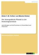 Der demografische Wandel in der Seniorengeneration di Dieter F. -W. Freiherr von Münster-Kistner edito da GRIN Publishing