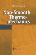 Non-Smooth Thermomechanics di Michel Fremond edito da Springer Berlin Heidelberg