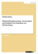 Werbewirkungsforschung - Neue Ans Tze Und Verfahren Zur Evaluation Von Printwerbung di Christian Lehrian edito da Grin Verlag