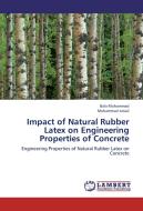 Impact of Natural Rubber Latex on Engineering Properties of Concrete di Bala Muhammad, Mohammad Ismail edito da LAP Lambert Academic Publishing