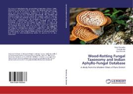 Wood-Rotting Fungal Taxonomy and Indian Aphyllo-Fungal Database di Kiran Ranadive, Paramjit Jite, Vijay Ranade edito da LAP Lambert Academic Publishing