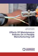 Effects Of Maintenance Policies On A Flexible Manufacturing Cell di Ashok Kumar Gaula, Rajiv Kumar Sharma edito da LAP Lambert Academic Publishing