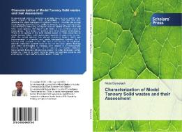 Characterization of Model Tannery Solid wastes and their Assessment di Mulat Demelash edito da SPS
