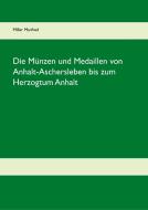 Die Münzen und Medaillen von Anhalt-Aschersleben bis zum Herzogtum Anhalt di Manfred Miller edito da Books on Demand