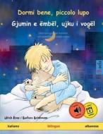 Dormi bene, piccolo lupo - Gjumin e ëmbël, ujku i vogël (italiano - albanese) di Ulrich Renz edito da Sefa Verlag
