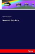 Domestic folk-lore di T. F. Thiselton Dyer edito da hansebooks