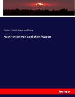 Nachrichten von adelichen Wapen di Christian Friedrich August von Meding edito da hansebooks