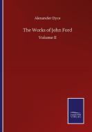The Works of John Ford di Alexander Dyce edito da Salzwasser-Verlag GmbH
