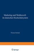 Marketing Und Wettbewerb Im Deutschen Hochschulsystem di Thomas Heiland edito da Deutscher Universitatsverlag