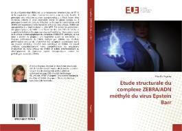 Etude structurale du complexe ZEBRA/ADN méthylé du virus Epstein Barr di Priscilla Pagniez edito da Editions universitaires europeennes EUE