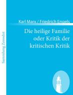 Die heilige Familie oder Kritik der kritischen Kritik di Karl Marx / Friedrich Engels edito da Contumax
